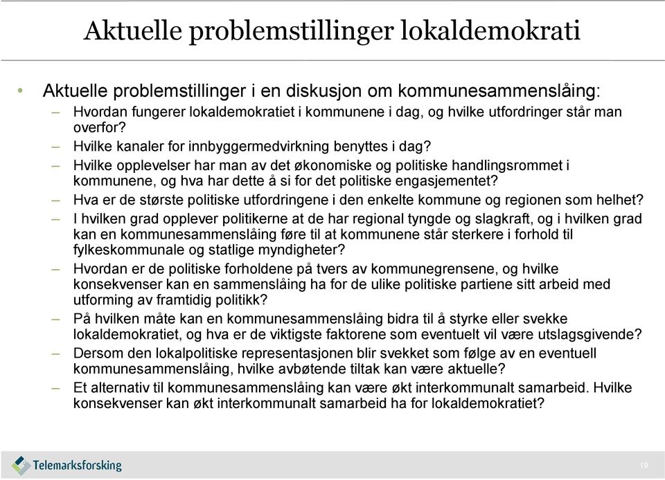 Hvilke opplevelser har man av det økonomiske og politiske handlingsrommet i kommunene, og hva har dette å si for det politiske engasjementet?