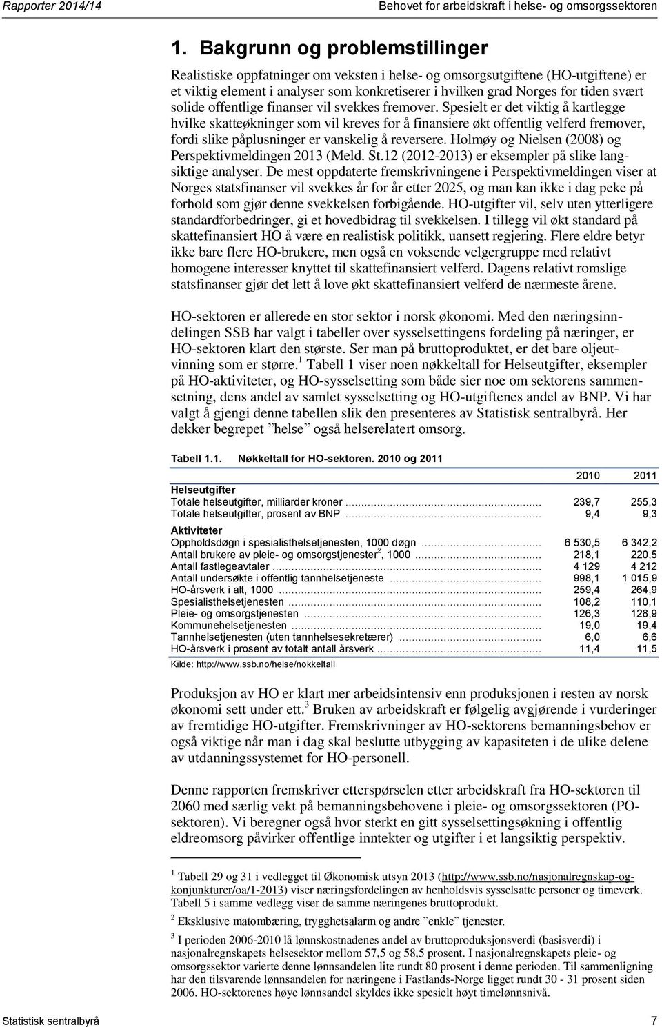 solide offentlige finanser vil svekkes fremover.