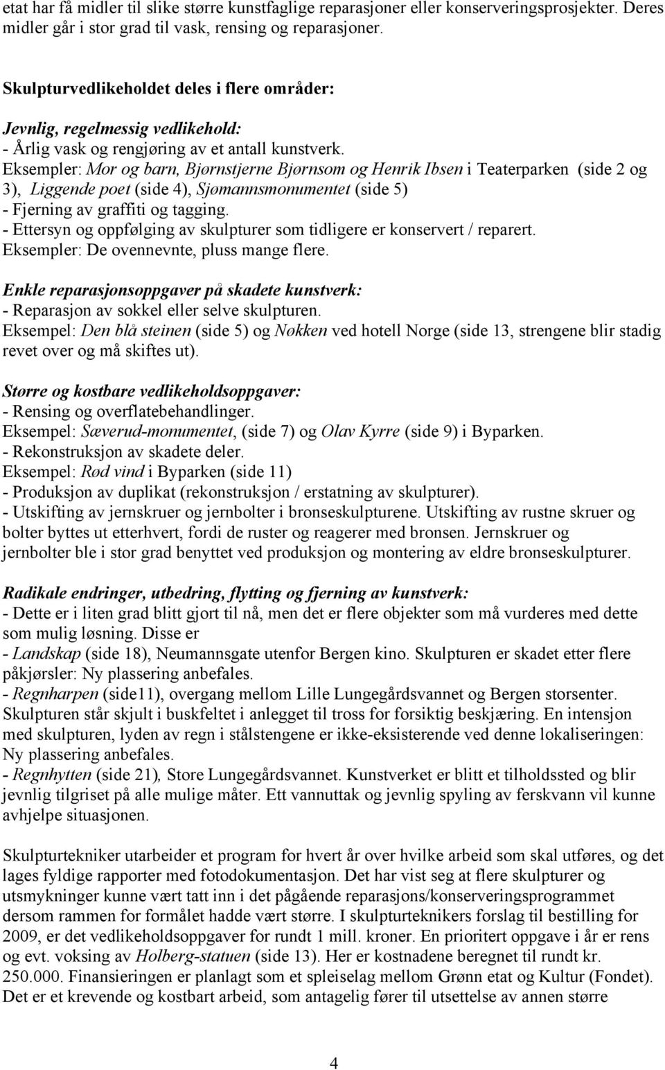 Eksempler: Mor og barn, Bjørnstjerne Bjørnsom og Henrik Ibsen i Teaterparken (side 2 og 3), Liggende poet (side 4), Sjømannsmonumentet (side 5) - Fjerning av graffiti og tagging.