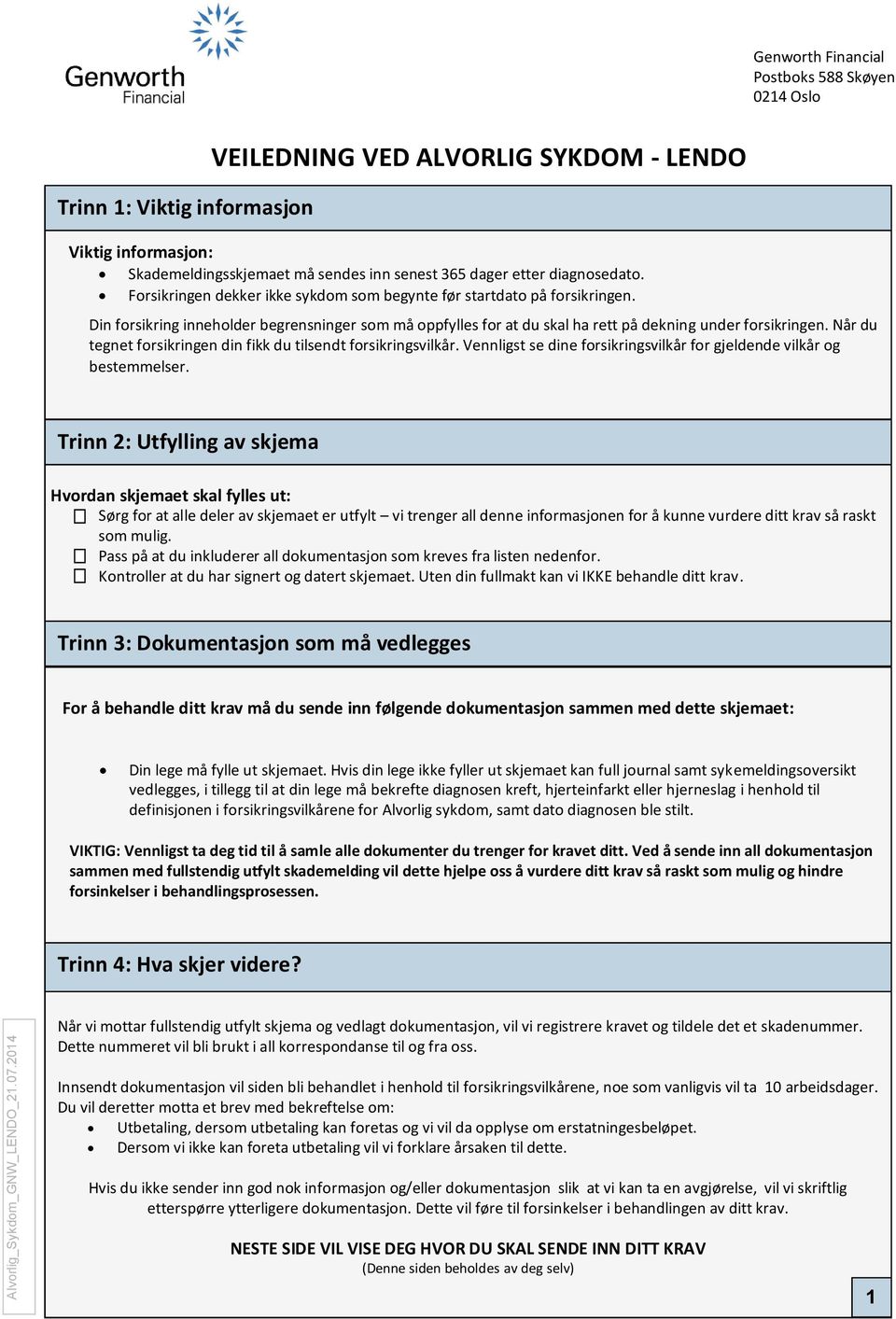 Når du tegnet forsikringen din fikk du tilsendt forsikringsvilkår. Vennligst se dine forsikringsvilkår for gjeldende vilkår og bestemmelser.