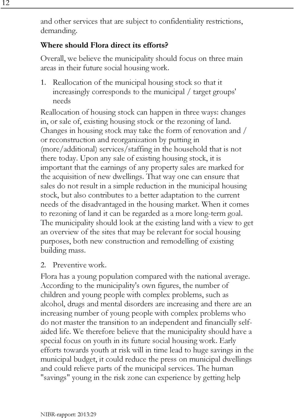 Reallocation of the municipal housing stock so that it increasingly corresponds to the municipal / target groups' needs Reallocation of housing stock can happen in three ways: changes in, or sale of,