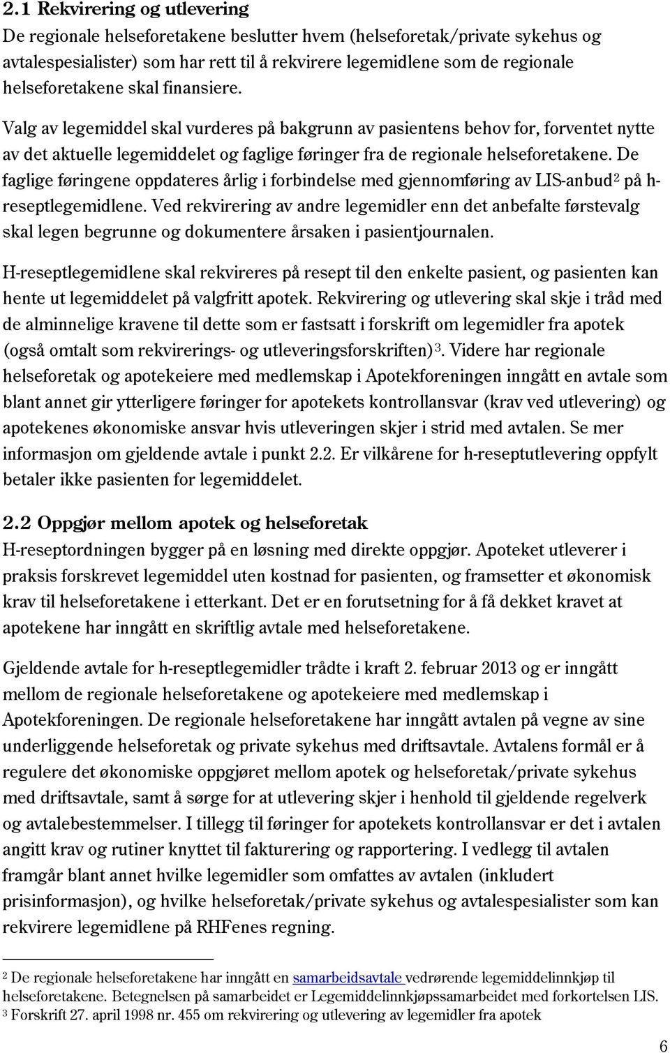 Valg av legemiddel skal vurderes på bakgrunn av pasientens behov for, forventet nytte av det aktuelle legemiddelet og faglige føringer fra de regionale helseforetakene.