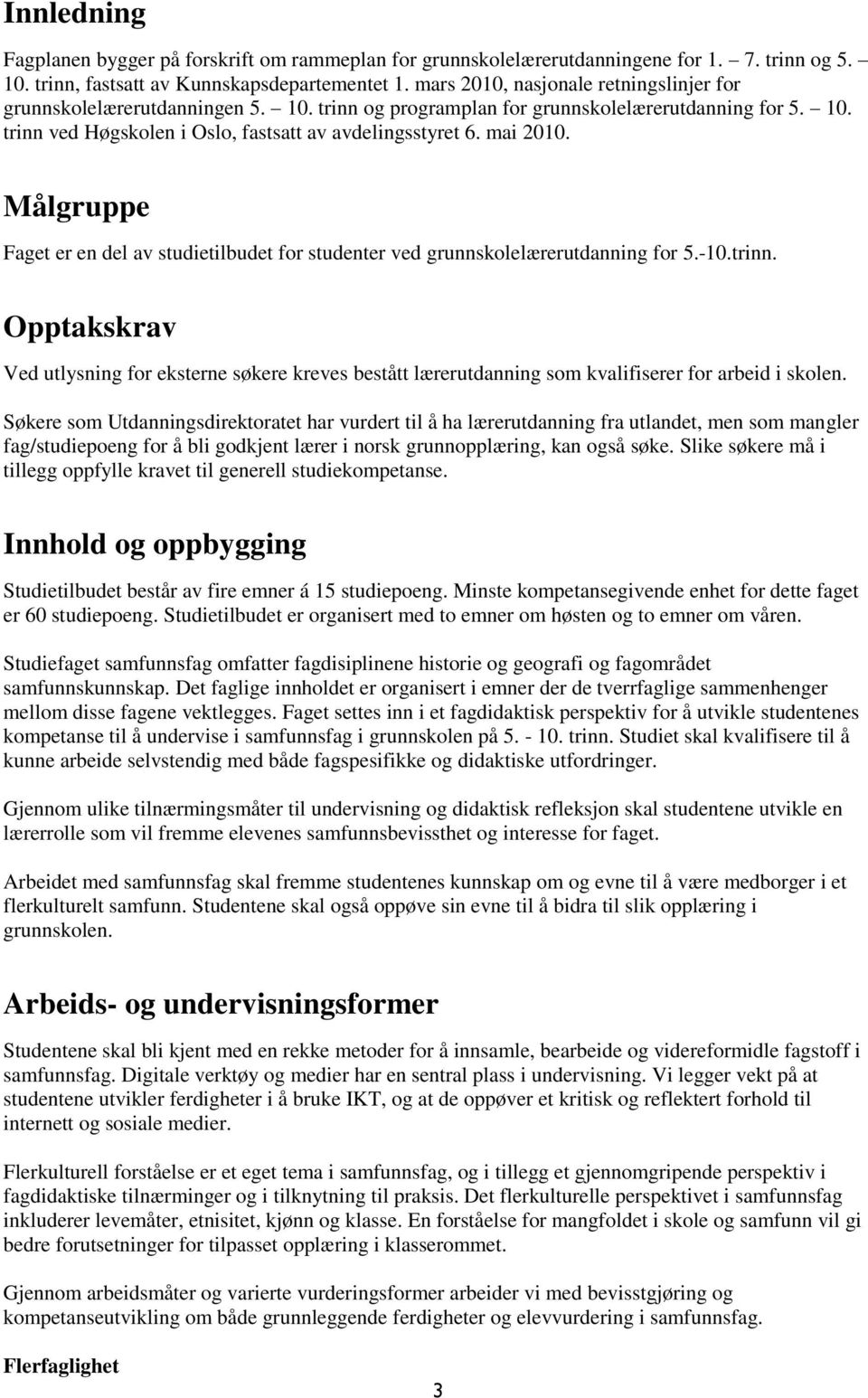 mai 2010. Målgruppe Faget er en del av studietilbudet for studenter ved grunnskolelærerutdanning for 5.-10.trinn.