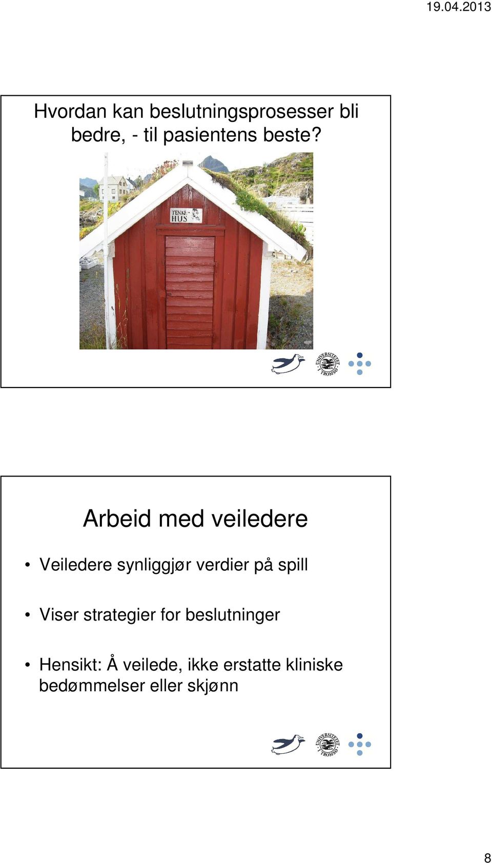 Arbeid med veiledere Veiledere synliggjør verdier på