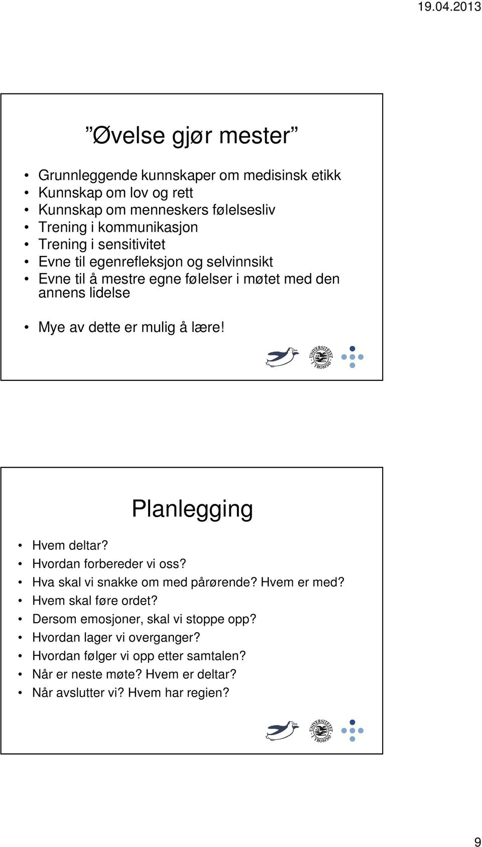 lære! Planlegging Hvem deltar? Hvordan forbereder vi oss? Hva skal vi snakke om med pårørende? Hvem er med? Hvem skal føre ordet?