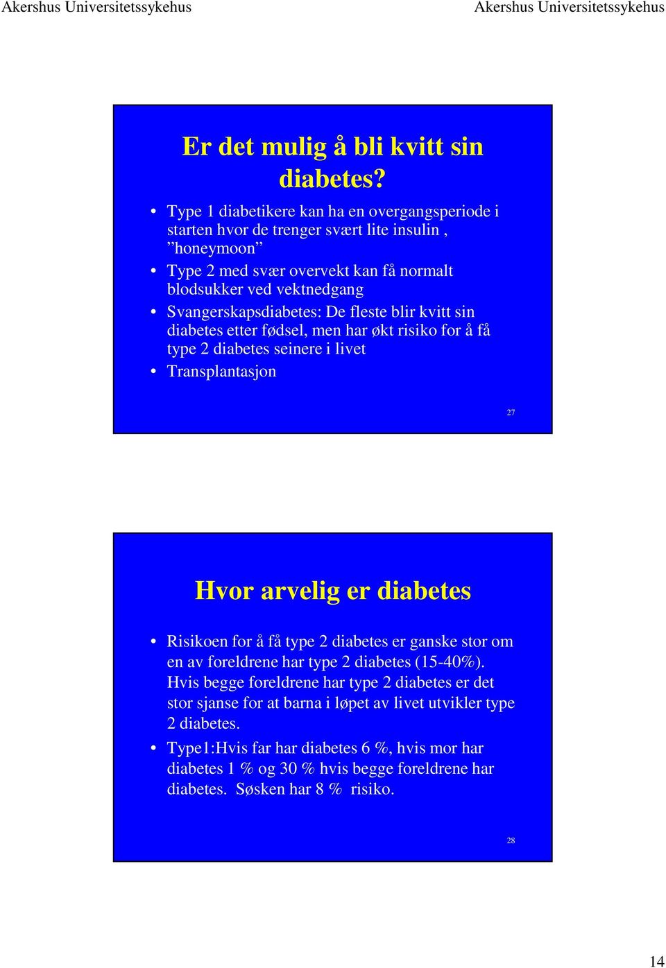 Svangerskapsdiabetes: De fleste blir kvitt sin diabetes etter fødsel, men har økt risiko for å få type 2 diabetes seinere i livet Transplantasjon 27 Hvor arvelig er diabetes Risikoen