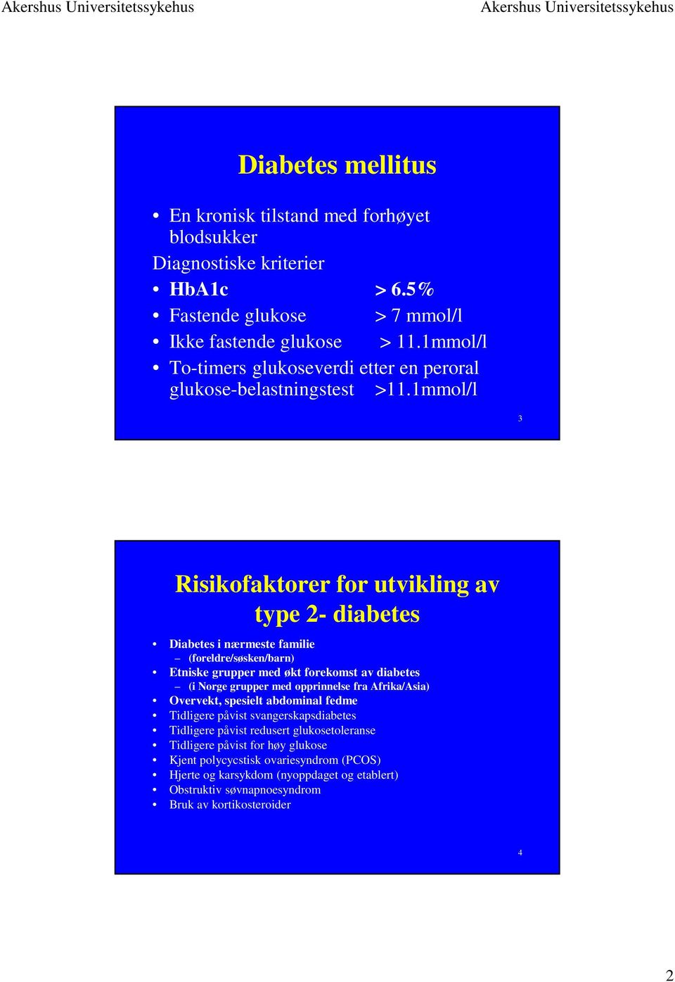 1mmol/l 3 Risikofaktorer for utvikling av type 2- diabetes Diabetes i nærmeste familie (foreldre/søsken/barn) Etniske grupper med økt forekomst av diabetes (i Norge grupper med