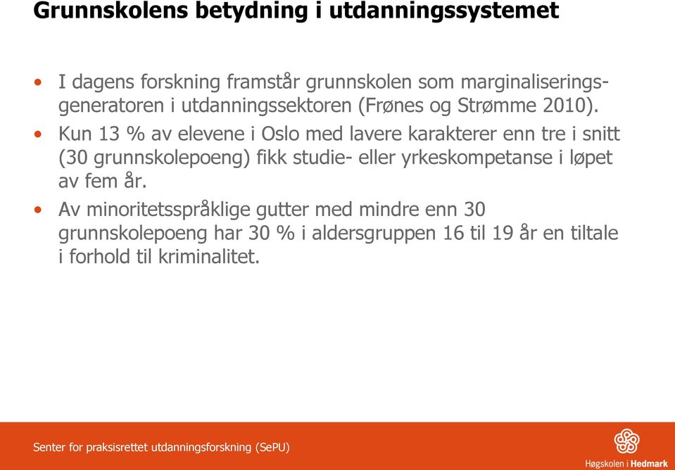 Kun 13 % av elevene i Oslo med lavere karakterer enn tre i snitt (30 grunnskolepoeng) fikk studie- eller yrkeskompetanse i