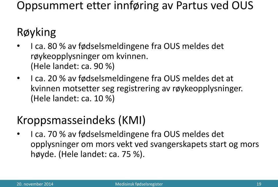 2 % av fødselsmeldingene fra OUS meldes det at kvinnen motsetter seg registrering av røykeopplysninger. (Hele landet: ca.