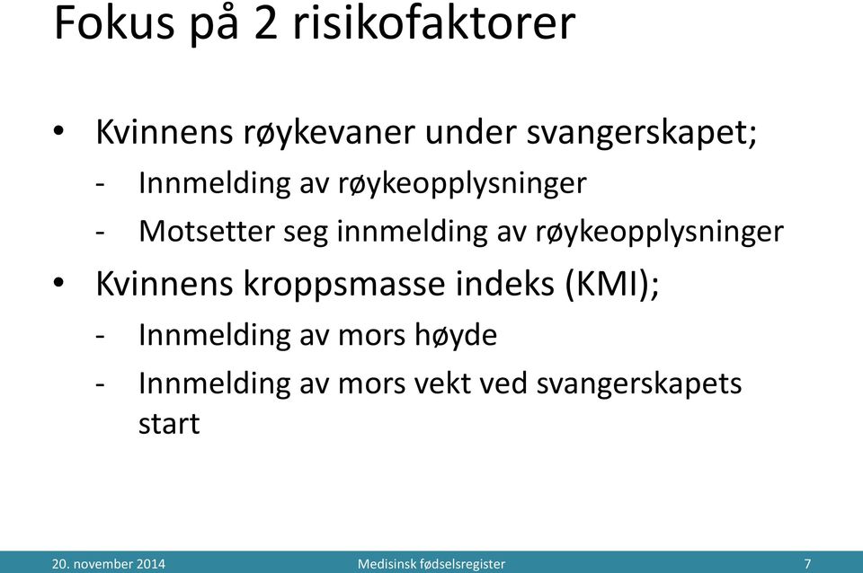 røykeopplysninger Kvinnens kroppsmasse indeks (KMI); - Innmelding av mors