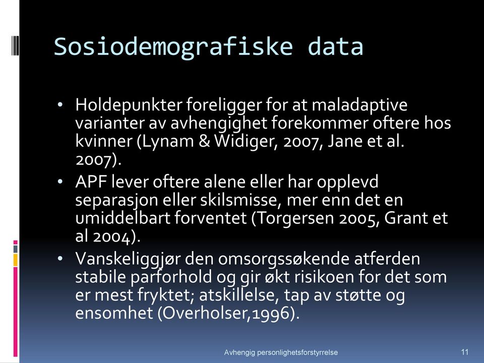 APF lever oftere alene eller har opplevd separasjon eller skilsmisse, mer enn det en umiddelbart forventet (Torgersen 2005,