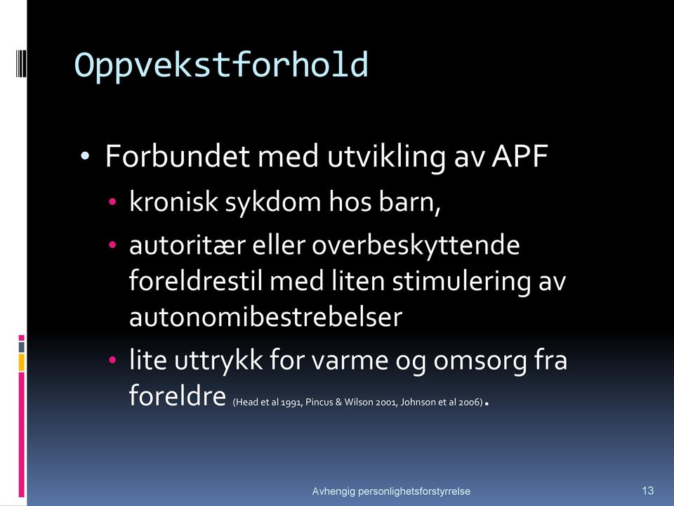 autonomibestrebelser lite uttrykk for varme og omsorg fra foreldre (Head et