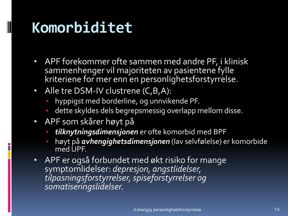 APF som skårer høyt på tilknytningsdimensjonen er ofte komorbid med BPF høyt på avhengighetsdimensjonen (lav selvfølelse) er komorbide med UPF.