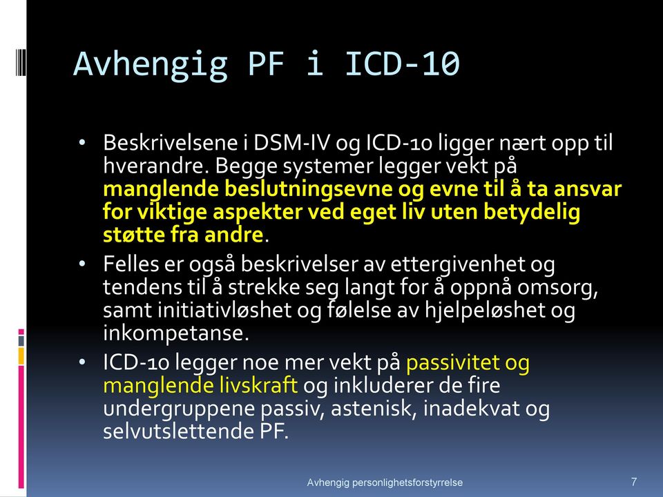 Felles er også beskrivelser av ettergivenhet og tendens til å strekke seg langt for å oppnå omsorg, samt initiativløshet og følelse av