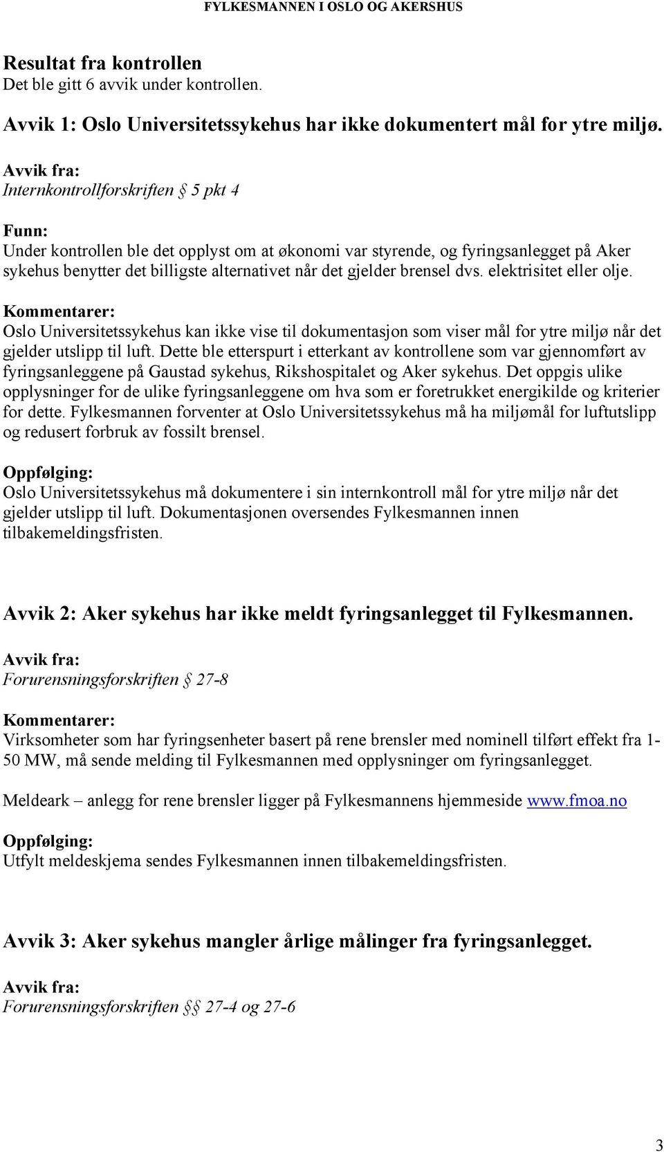 elektrisitet eller olje. Oslo Universitetssykehus kan ikke vise til dokumentasjon som viser mål for ytre miljø når det gjelder utslipp til luft.