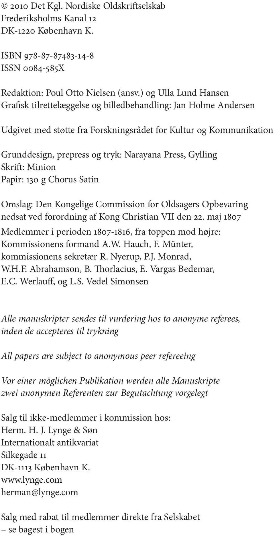 Press, Gylling Skrift: Minion Papir: 130 g Chorus Satin Omslag: Den Kongelige Commission for Oldsagers Opbevaring nedsat ved forordning af Kong Christian VII den 22.