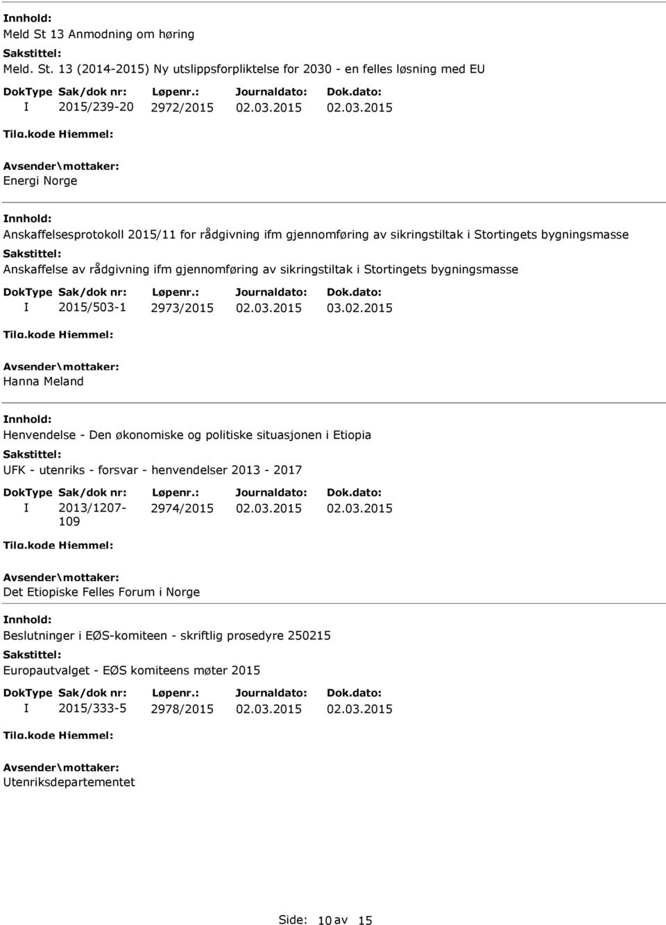 13 (2014-2015) Ny utslippsforpliktelse for 2030 - en felles løsning med E 2015/239-20 2972/2015 Energi Norge Anskaffelsesprotokoll 2015/11 for rådgivning ifm gjennomføring av