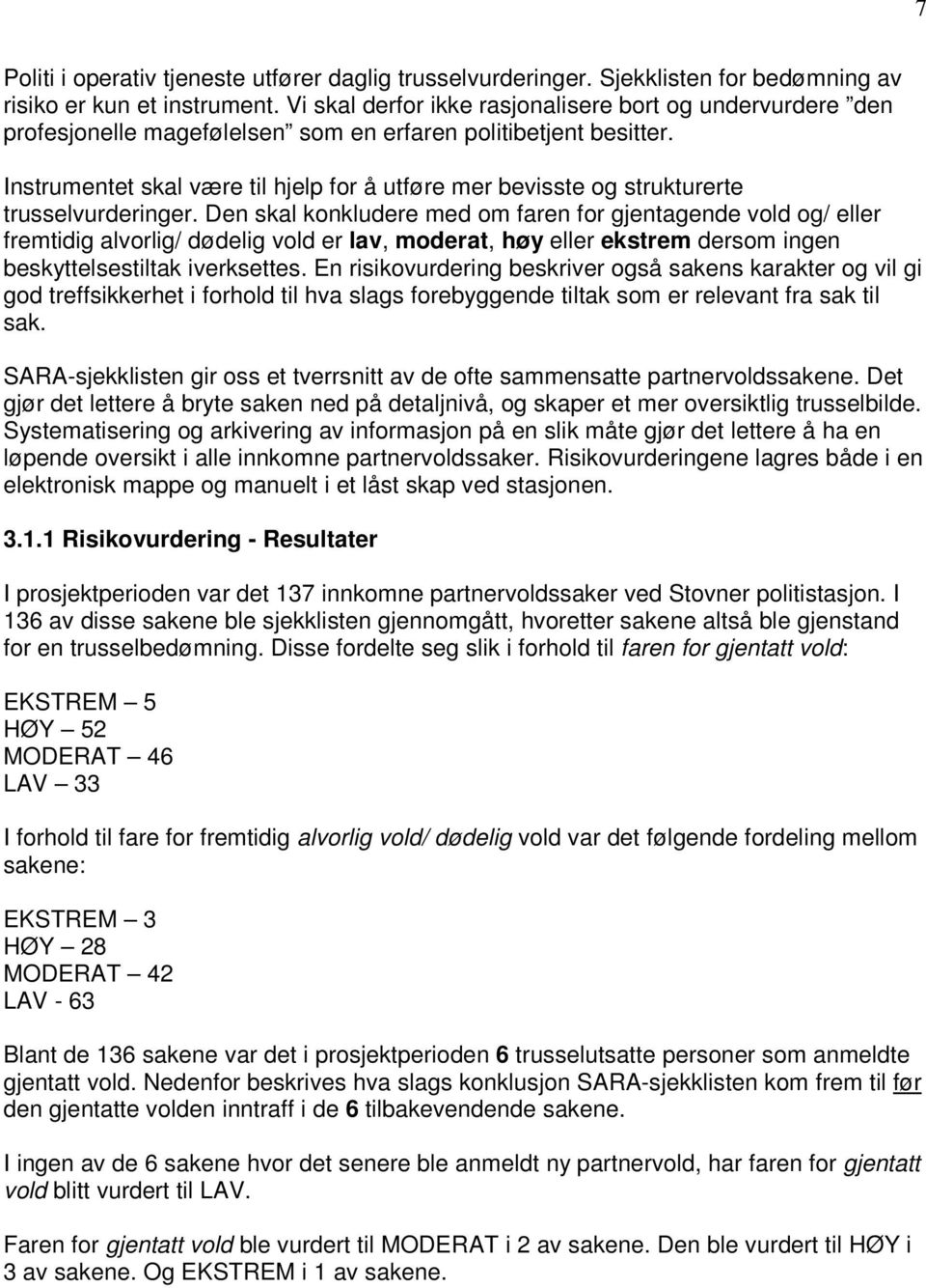 Instrumentet skal være til hjelp for å utføre mer bevisste og strukturerte trusselvurderinger.