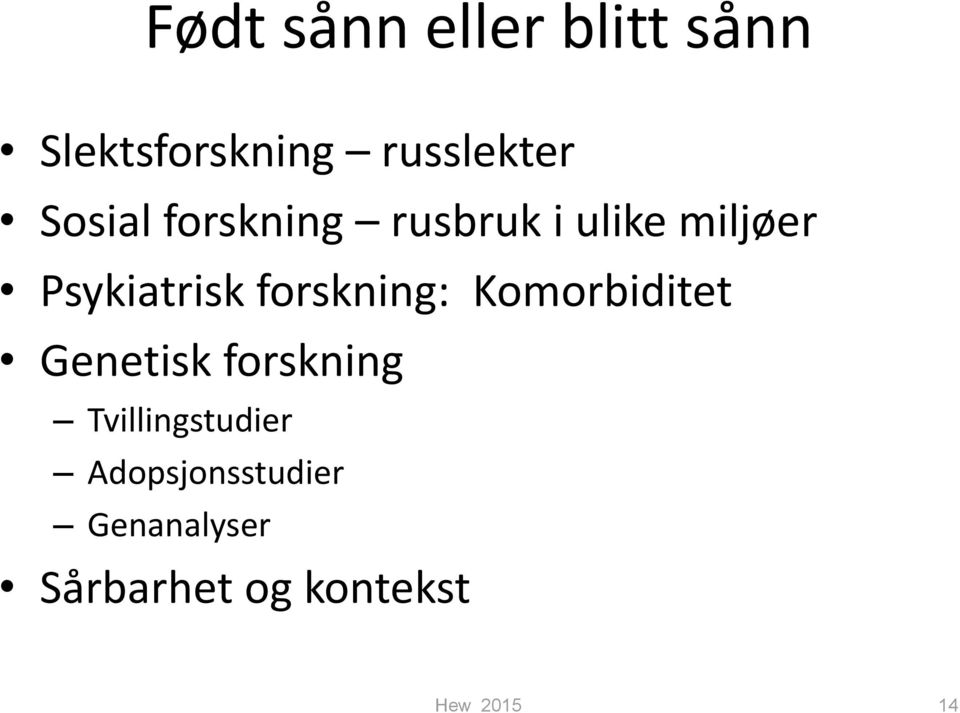 forskning: Komorbiditet Genetisk forskning