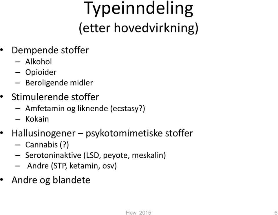 ) Kokain Hallusinogener psykotomimetiske stoffer Cannabis (?