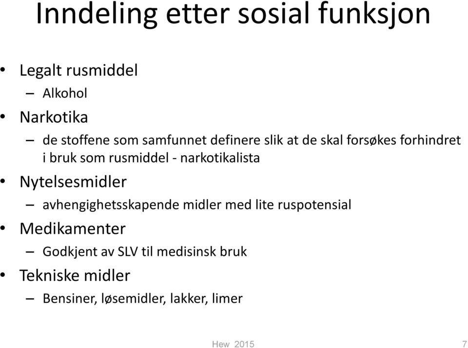 narkotikalista Nytelsesmidler avhengighetsskapende midler med lite ruspotensial