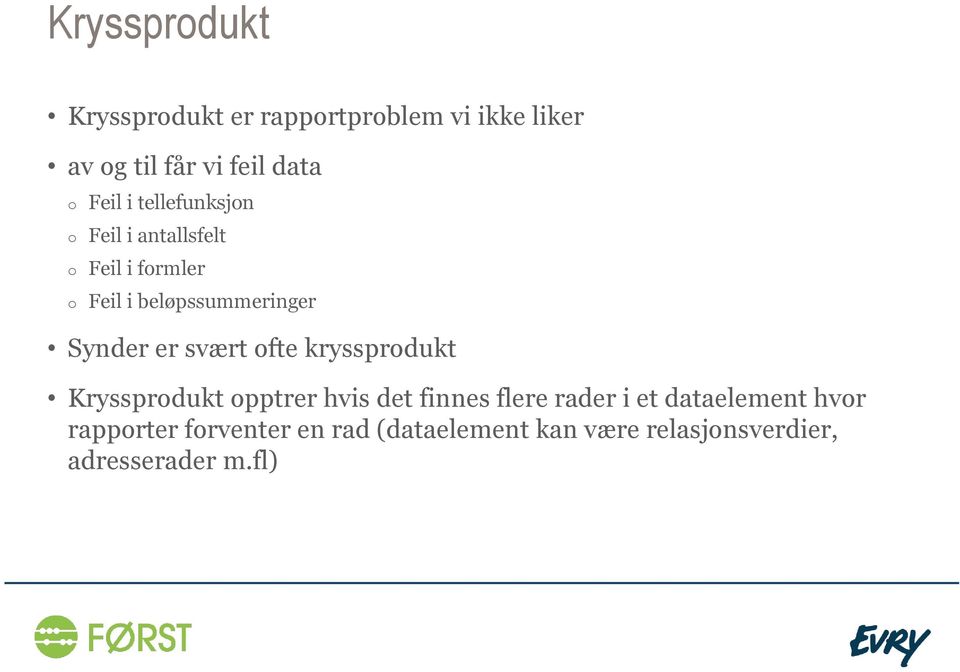 Synder er svært ofte kryssprodukt Kryssprodukt opptrer hvis det finnes flere rader i et