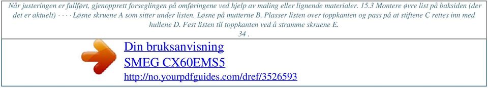 15.3 Montere øvre list på baksiden (der det er aktuelt) Løsne skruene A som sitter under listen. Løsne på mutterne B.