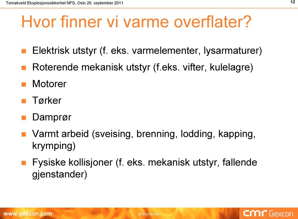 varmelementer, lysarmaturer) Roterende mekanisk utstyr (f.eks.