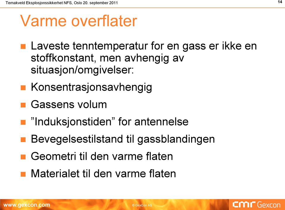 stoffkonstant, men avhengig av situasjon/omgivelser: Konsentrasjonsavhengig Gassens