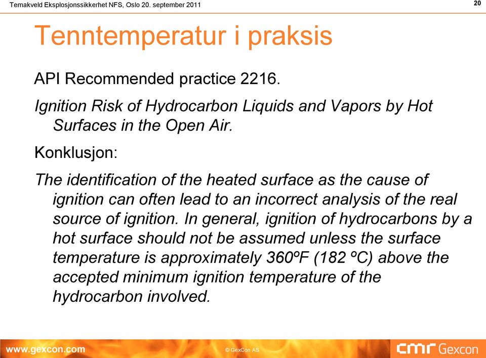 Konklusjon: The identification of the heated surface as the cause of ignition can often lead to an incorrect analysis of the real source of