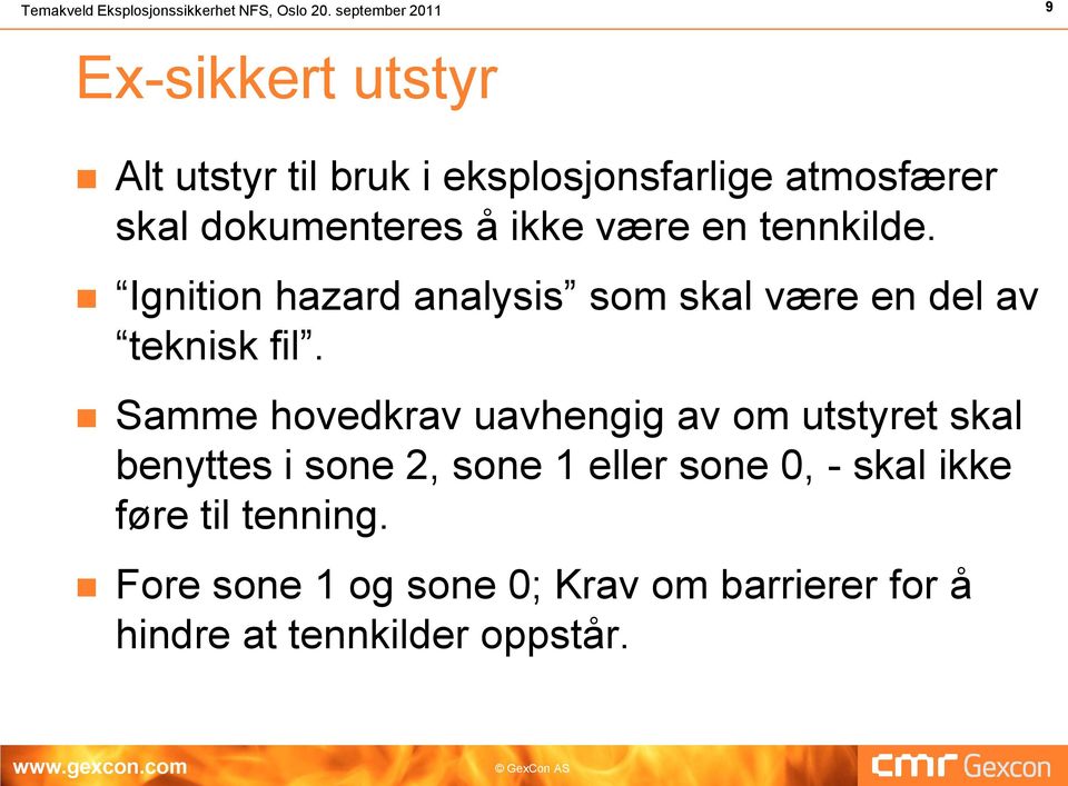 ikke være en tennkilde. Ignition hazard analysis som skal være en del av teknisk fil.