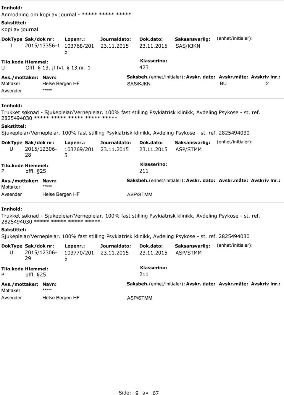 100% fast stilling sykiatrisk klinikk, Avdeling sykose - st. ref. 282494030 201/12306-28 103769/201 AS/STMM offl. 2 Avs./mottaker: Navn: Saksbeh. Avskr. dato: Avskr.måte: Avskriv lnr.