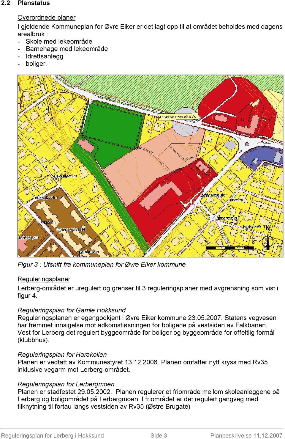 Reguleringsplan for Gamle Hokksund Reguleringsplanen er egengodkjent i Øvre Eiker kommune 23.05.2007.