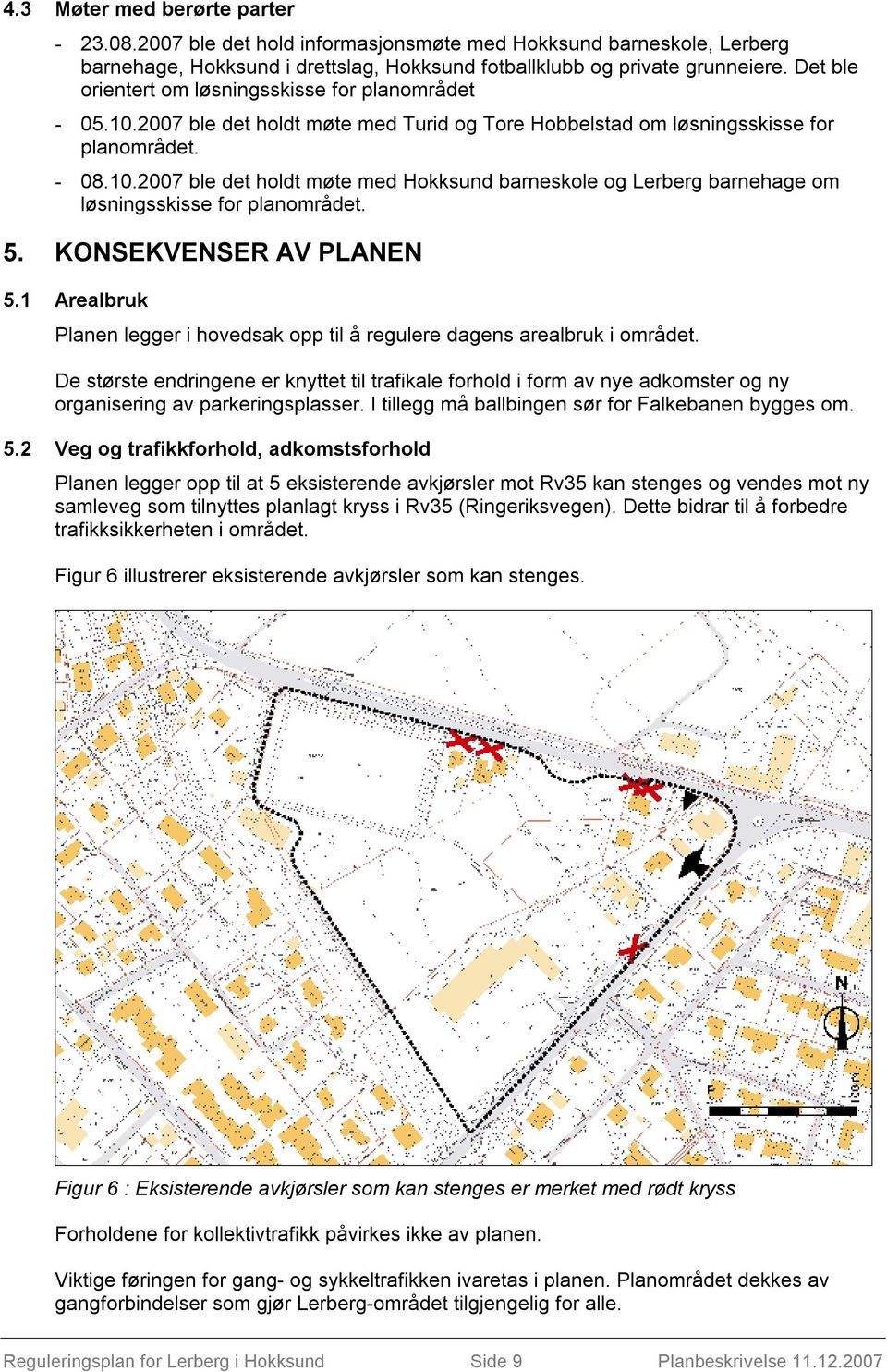 5. KONSEKVENSER AV PLANEN 5.1 Arealbruk Planen legger i hovedsak opp til å regulere dagens arealbruk i området.