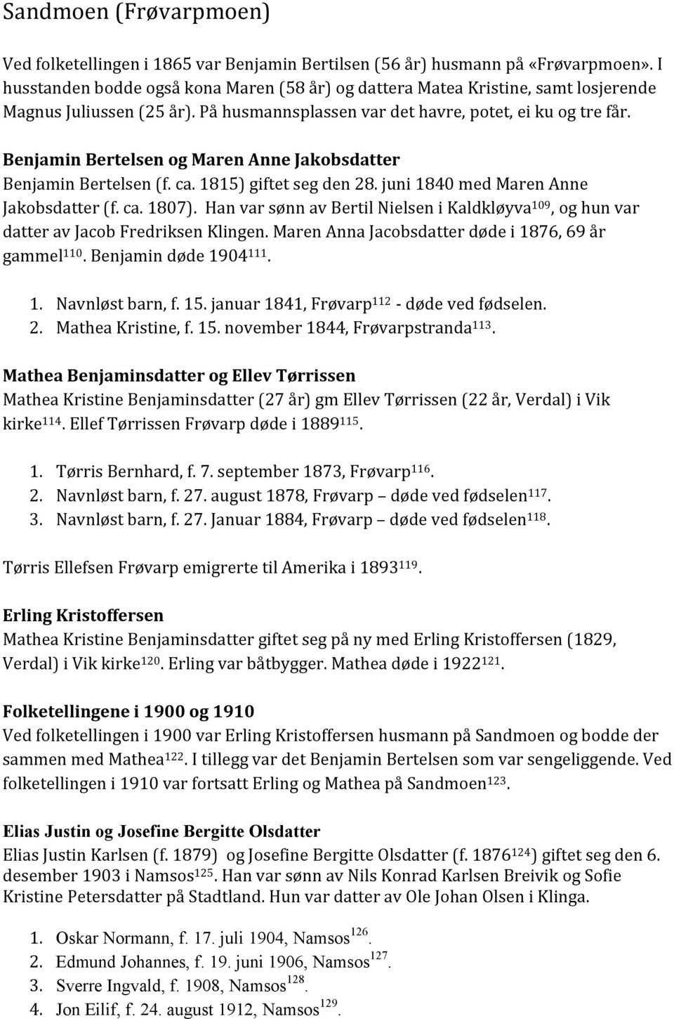 Benjamin Bertelsen og Maren Anne Jakobsdatter Benjamin Bertelsen (f. ca. 1815) giftet seg den 28. juni 1840 med Maren Anne Jakobsdatter (f. ca. 1807).
