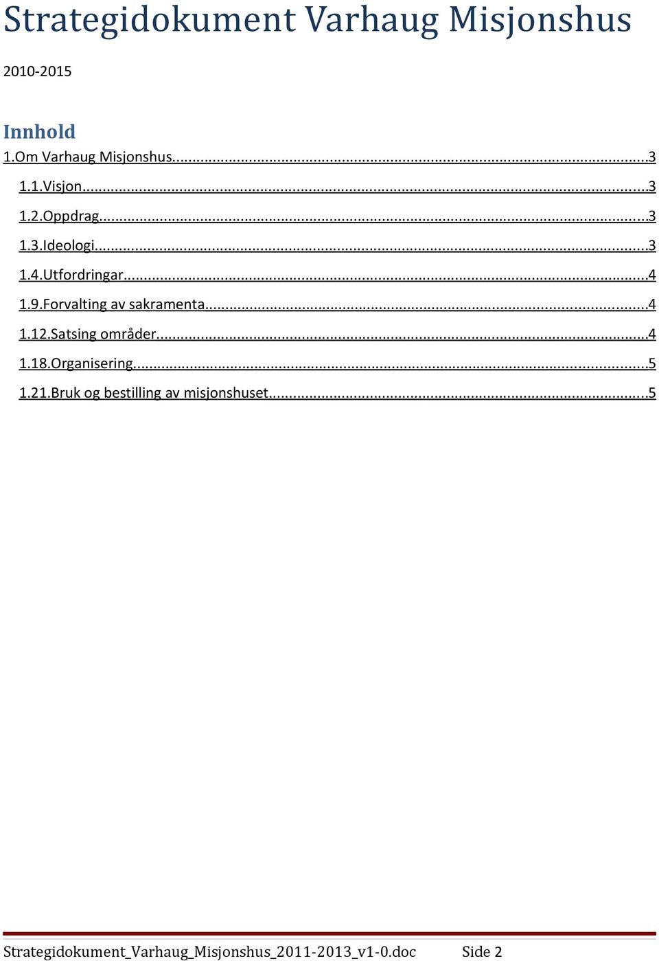 Forvalting av sakramenta...4 1.12.Satsing områder...4 1.18.Organisering...5 1.21.