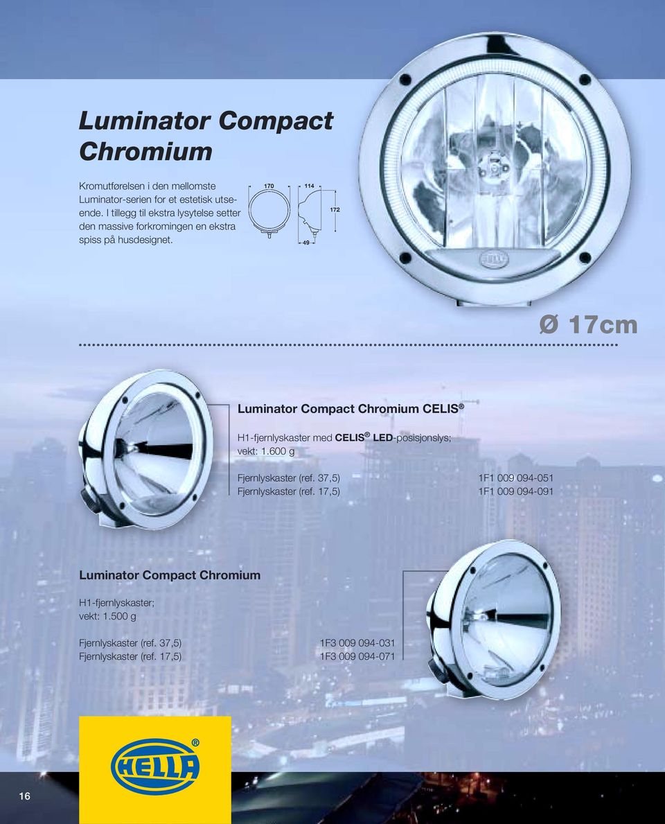Ø 17cm Luminator Compact Chromium CELIS H1-fjernlyskaster med CELIS LED-posisjonslys; vekt: 1.600 g Fjernlyskaster (ref.