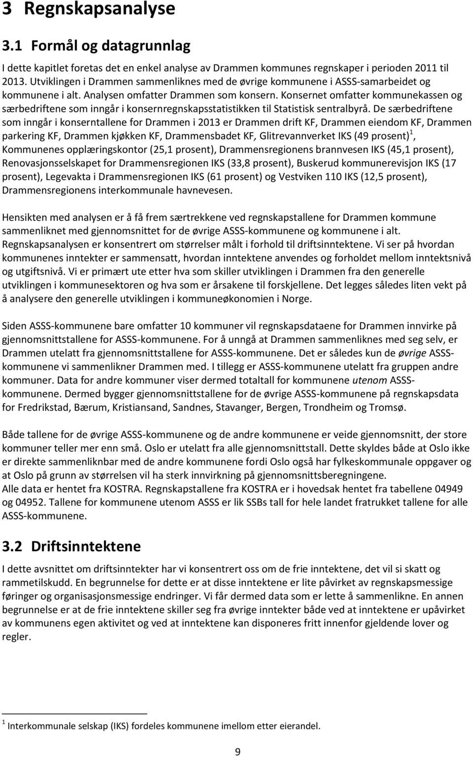 Konsernet omfatter kommunekassen og særbedriftene som inngår i konsernregnskapsstatistikken til Statistisk sentralbyrå.