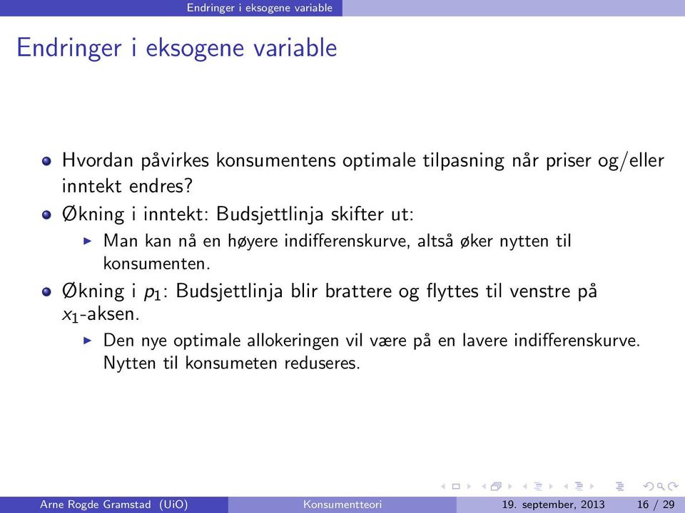 Økning i inntekt: Budsjettlinja skifter ut: Man kan nå en høyere indifferenskurve, altså øker nytten til konsumenten.