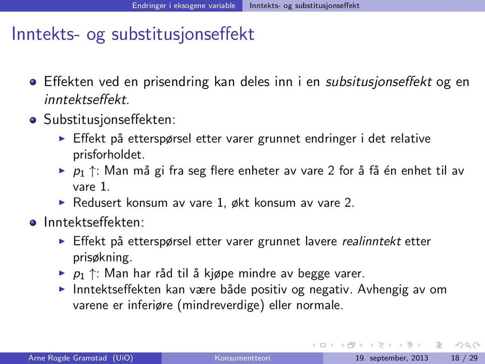 Redusert konsum av vare 1, økt konsum av vare 2. Inntektseffekten: Effekt på etterspørsel etter varer grunnet lavere realinntekt etter prisøkning.