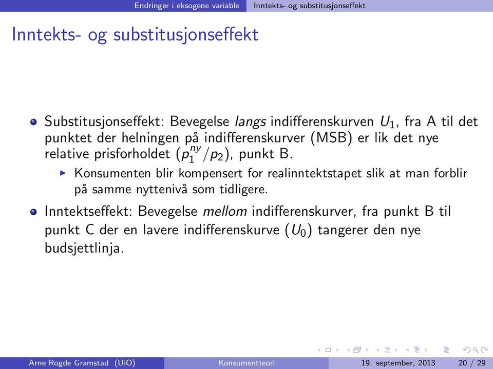 Konsumenten blir kompensert for realinntektstapet slik at man forblir på samme nyttenivå som tidligere.