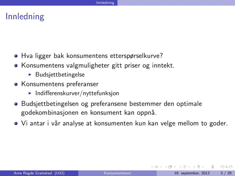 Budsjettbetingelse Konsumentens preferanser Indifferenskurver/nyttefunksjon Budsjettbetingelsen og