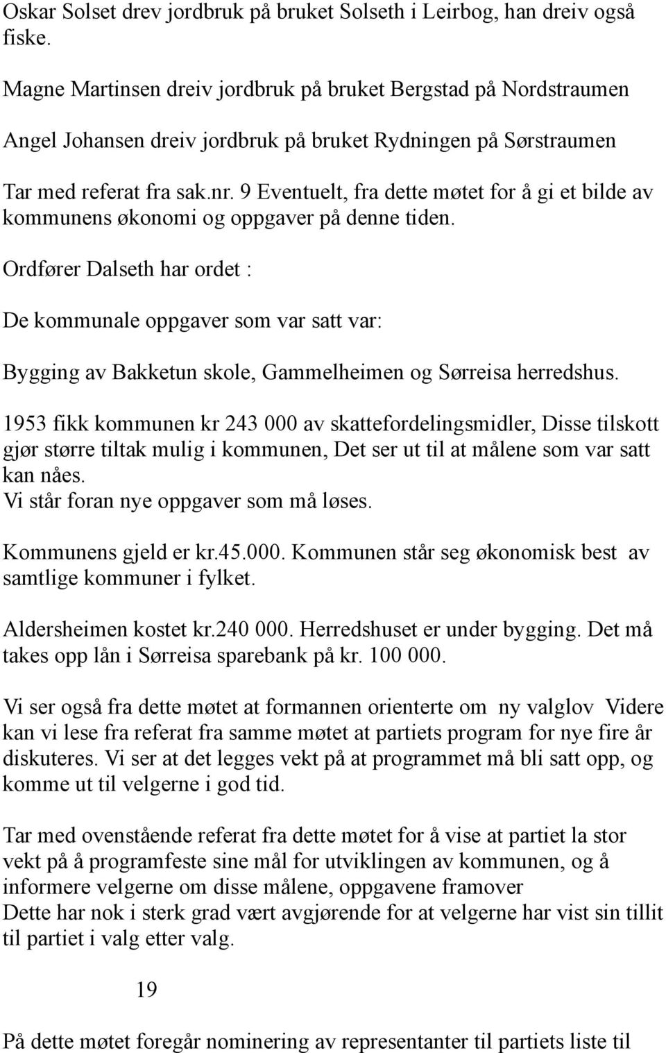 9 Eventuelt, fra dette møtet for å gi et bilde av kommunens økonomi og oppgaver på denne tiden.