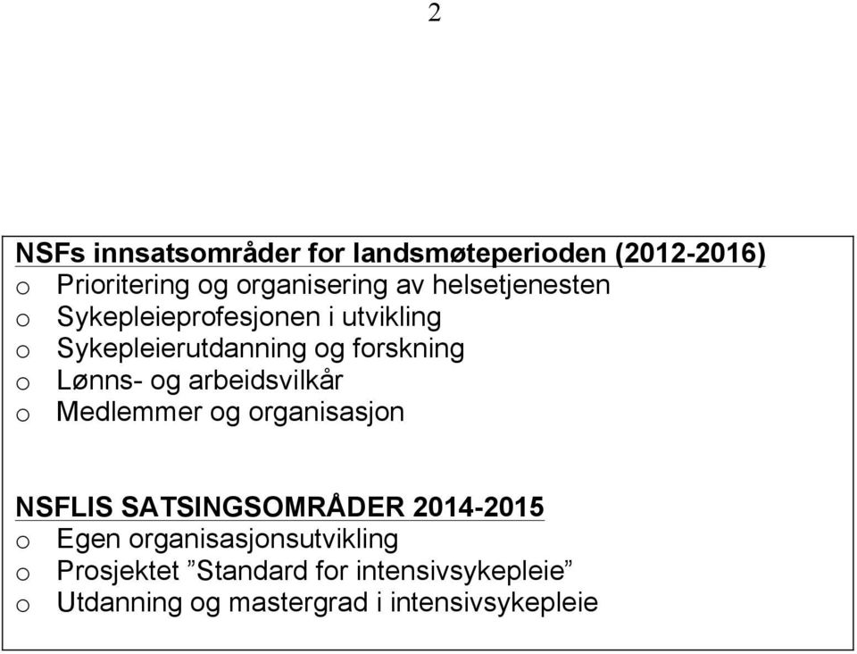 og arbeidsvilkår o Medlemmer og organisasjon NSFLIS SATSINGSOMRÅDER 2014-2015 o Egen