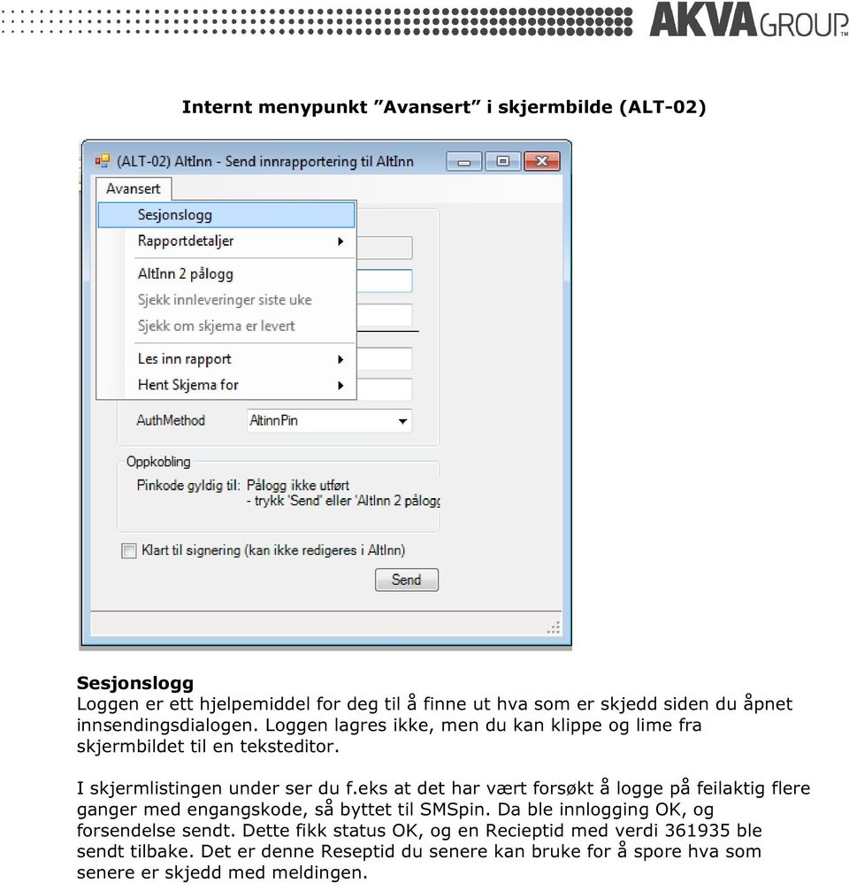 eks at det har vært forsøkt å logge på feilaktig flere ganger med engangskode, så byttet til SMSpin. Da ble innlogging OK, og forsendelse sendt.