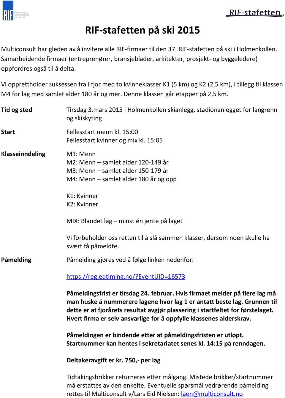 Vi opprettholder suksessen fra i fjor med to kvinneklasser K1 (5 km) og K2 (2,5 km), i tillegg til klassen M4 for lag med samlet alder 180 år og mer. Denne klassen går etapper på 2,5 km.