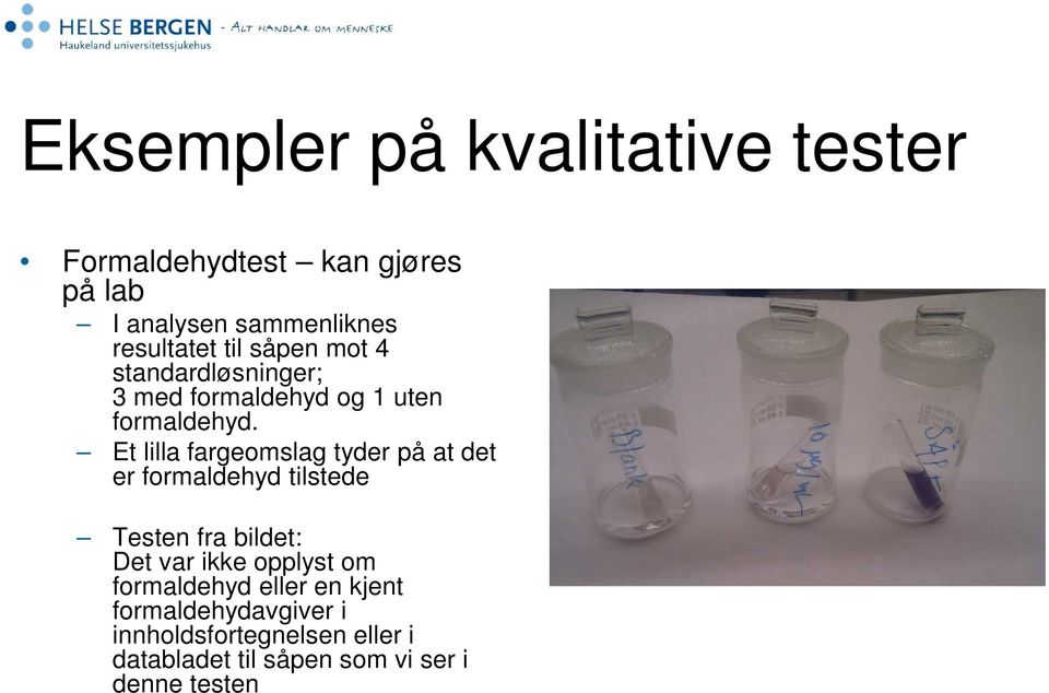 Et lilla fargeomslag tyder på at det er formaldehyd tilstede Testen fra bildet: Det var ikke opplyst