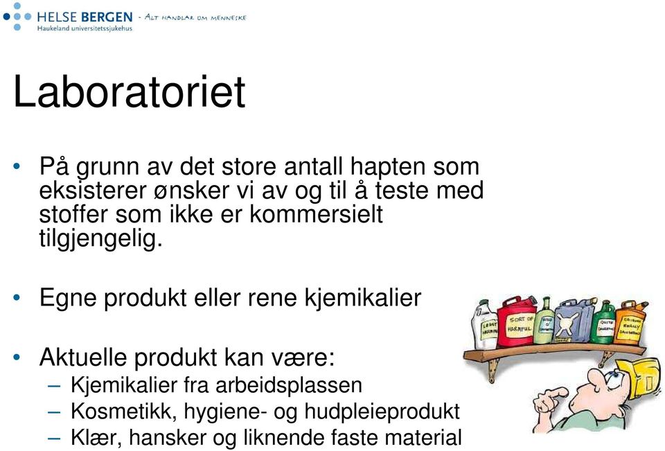 Egne produkt eller rene kjemikalier Aktuelle produkt kan være: Kjemikalier fra