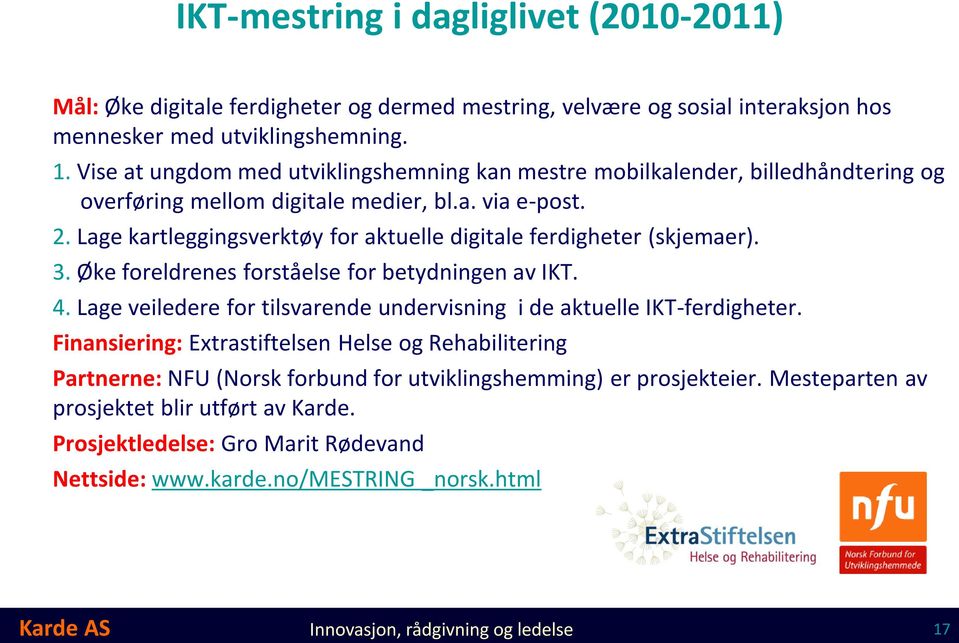 Lage kartleggingsverktøy for aktuelle digitale ferdigheter (skjemaer). 3. Øke foreldrenes forståelse for betydningen av IKT. 4.