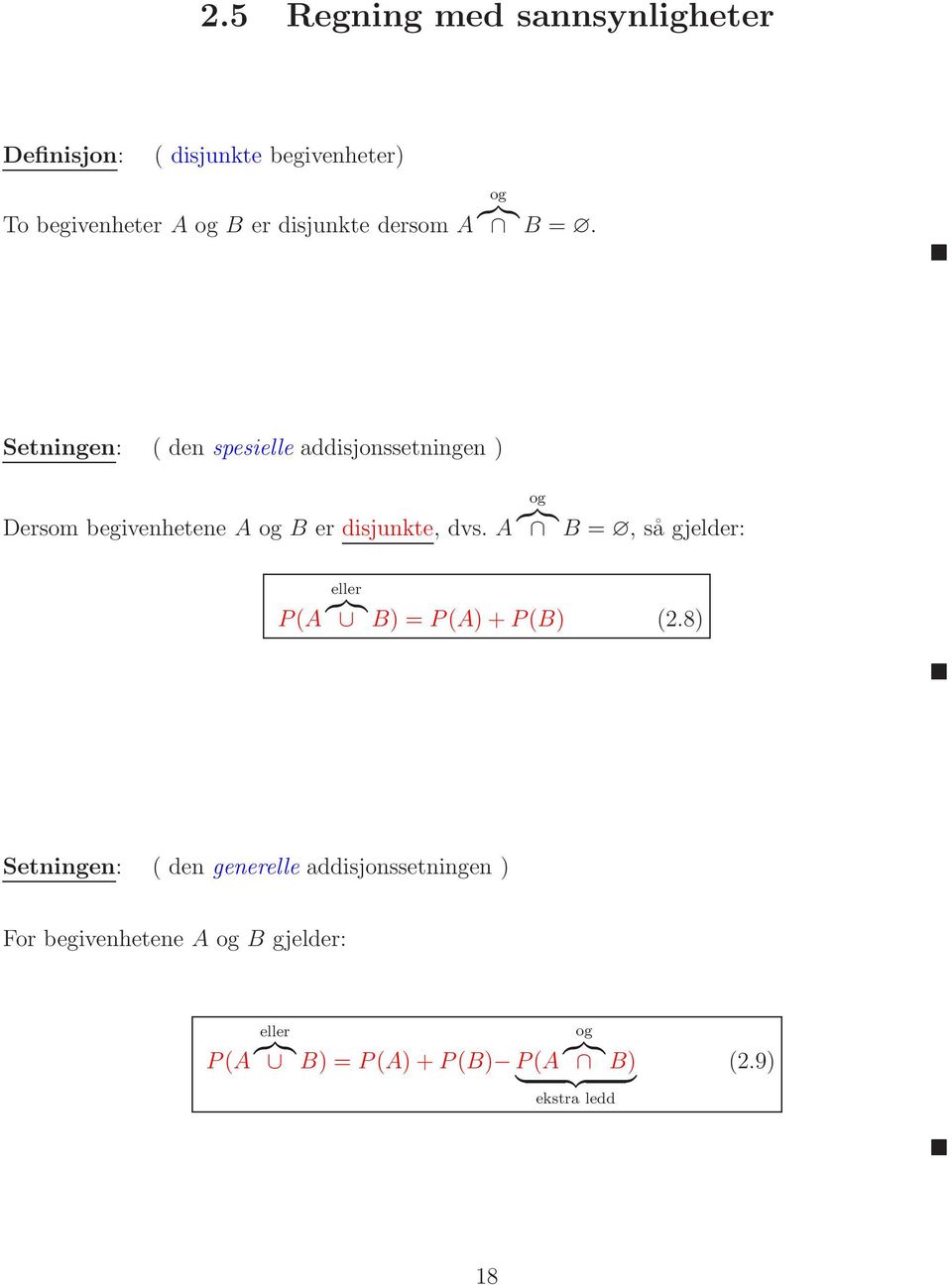 Setningen: ( den spesielle addisjonssetningen ) Dersom begivenhetene A og B er disjunkte, dvs.